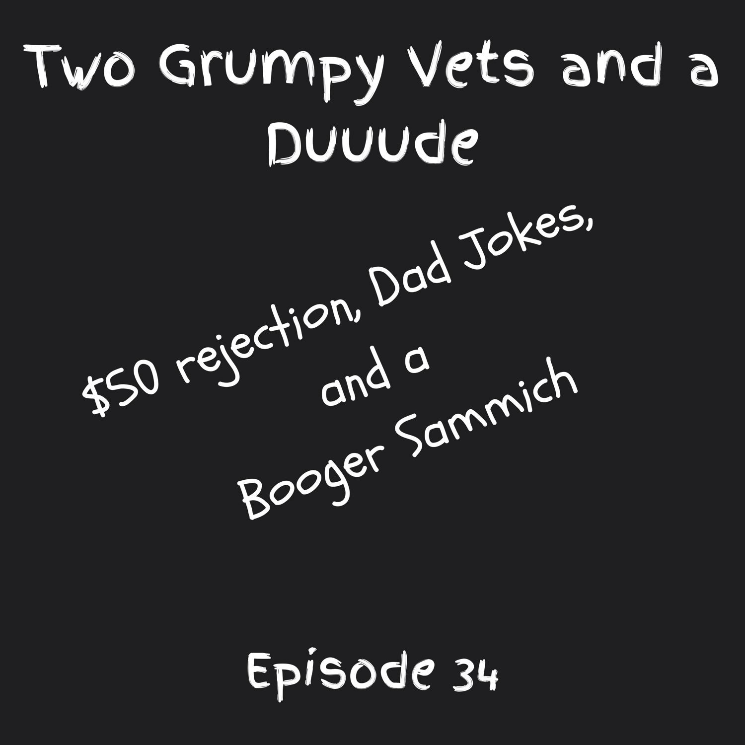 $50 for Rejection, Dad Jokes and a Booger Sammich